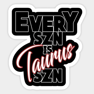 Every SZN Is Taurus SZN Sticker